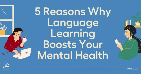 5 Reasons Why Language Learning Boosts Your Mental Health - NaTakallam